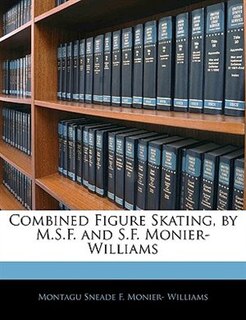 Front cover_Combined Figure Skating, By M.s.f. And S.f. Monier-williams