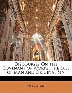 Front cover_Discourses On The Covenant Of Works, The Fall Of Man And Original Sin
