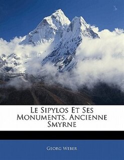 Le Sipylos Et Ses Monuments. Ancienne Smyrne