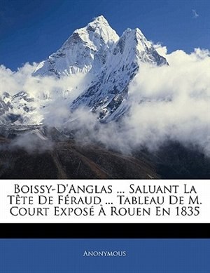 Couverture_Boissy-d'anglas ... Saluant La Tête De Féraud ... Tableau De M. Court Exposé À Rouen En 1835