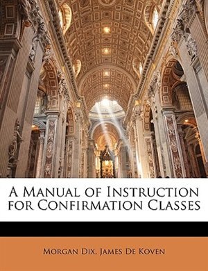 A Manual Of Instruction For Confirmation Classes