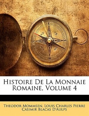 Couverture_Histoire De La Monnaie Romaine, Volume 4