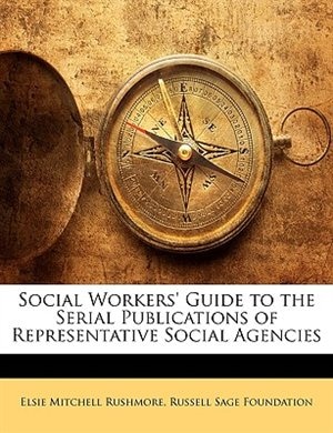 Social Workers' Guide To The Serial Publications Of Representative Social Agencies