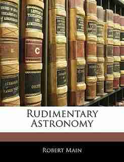 Rudimentary Astronomy by Robert Main