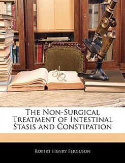 Couverture_The Non-surgical Treatment Of Intestinal Stasis And Constipation