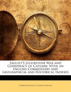 Sallust's Jugurthine War And Conspiracy Of Catiline: With An English Commentary And Geographical And Historical Indexes