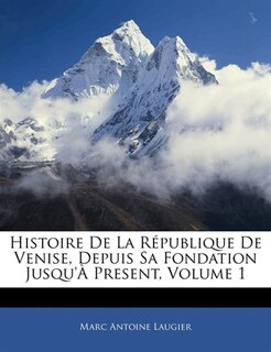 Front cover_Histoire De La République De Venise, Depuis Sa Fondation Jusqu'à Present, Volume 1