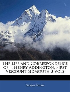 Couverture_The Life and Correspondence of ... Henry Addington, First Viscount Sidmouth 3 Vols