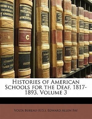 Front cover_Histories Of American Schools For The Deaf, 1817-1893, Volume 3