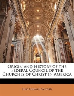 Front cover_Origin and History of the Federal Council of the Churches of Christ in America