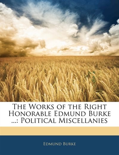 Front cover_The Works of the Right Honorable Edmund Burke ...