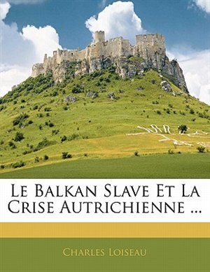 Le Balkan Slave Et La Crise Autrichienne ...