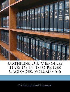 Couverture_Mathilde, Ou, Mémoires Tirés De L'histoire Des Croisades, Volumes 5-6