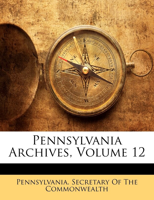 Pennsylvania Archives, Volume 12