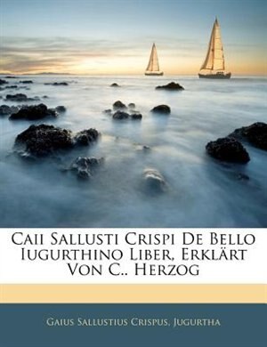 Caii Sallusti Crispi De Bello Iugurthino Liber, ErklSrt Von C.. Herzog