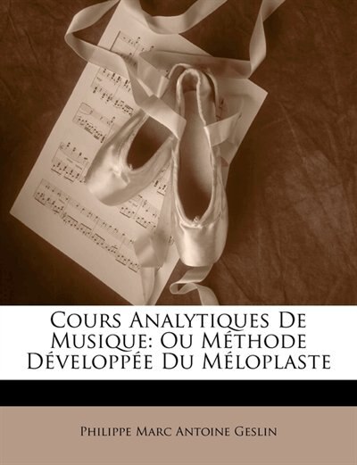 Cours Analytiques De Musique: Ou Méthode Développée Du Méloplaste