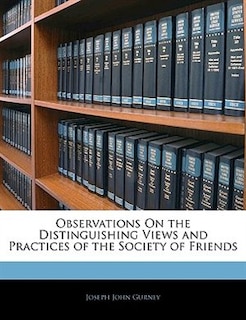 Observations On the Distinguishing Views and Practices of the Society of Friends