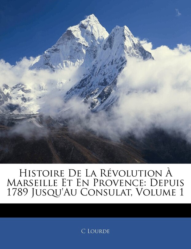 Front cover_Histoire De La R&eacute;volution &Agrave; Marseille Et En Provence