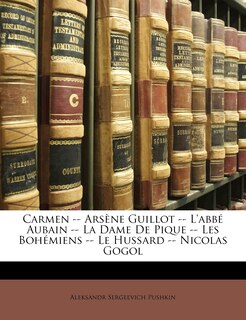 Front cover_Carmen -- Arsène Guillot -- L'abbé Aubain -- La Dame De Pique -- Les Bohémiens -- Le Hussard -- Nicolas Gogol