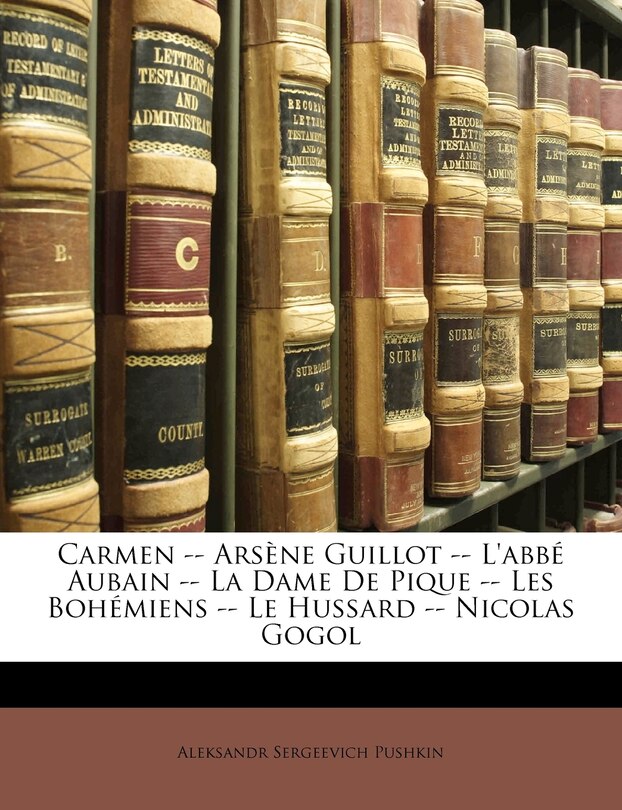 Front cover_Carmen -- Arsène Guillot -- L'abbé Aubain -- La Dame De Pique -- Les Bohémiens -- Le Hussard -- Nicolas Gogol