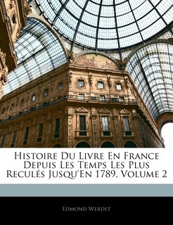 Front cover_Histoire Du Livre En France Depuis Les Temps Les Plus Reculés Jusqu'en 1789, Volume 2