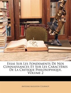 Couverture_Essai Sur Les Fondements De Nos Connaissances Et Sur Les Caractères De La Critique Philosophique, Volume 2