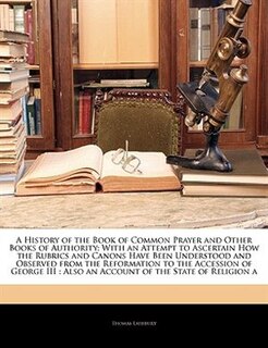 Front cover_A History Of The Book Of Common Prayer And Other Books Of Authority