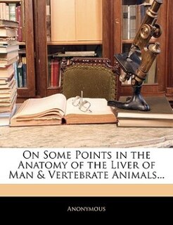 Couverture_On Some Points in the Anatomy of the Liver of Man & Vertebrate Animals...