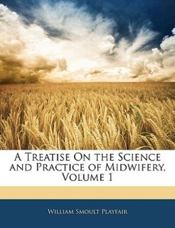 Couverture_A Treatise On the Science and Practice of Midwifery, Volume 1