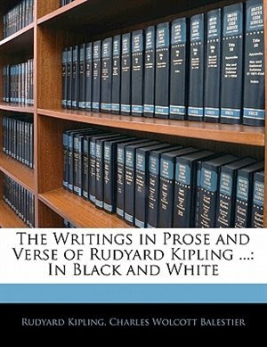 The Writings In Prose And Verse Of Rudyard Kipling ...: In Black And White