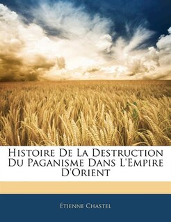 Front cover_Histoire De La Destruction Du Paganisme Dans L'empire D'orient