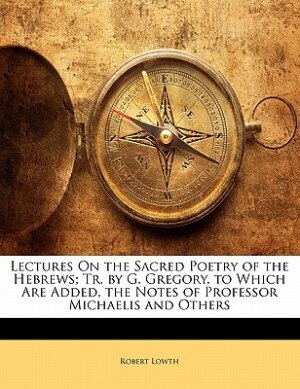 Couverture_Lectures On The Sacred Poetry Of The Hebrews; Tr. By G. Gregory. To Which Are Added, The Notes Of Professor Michaelis And Others