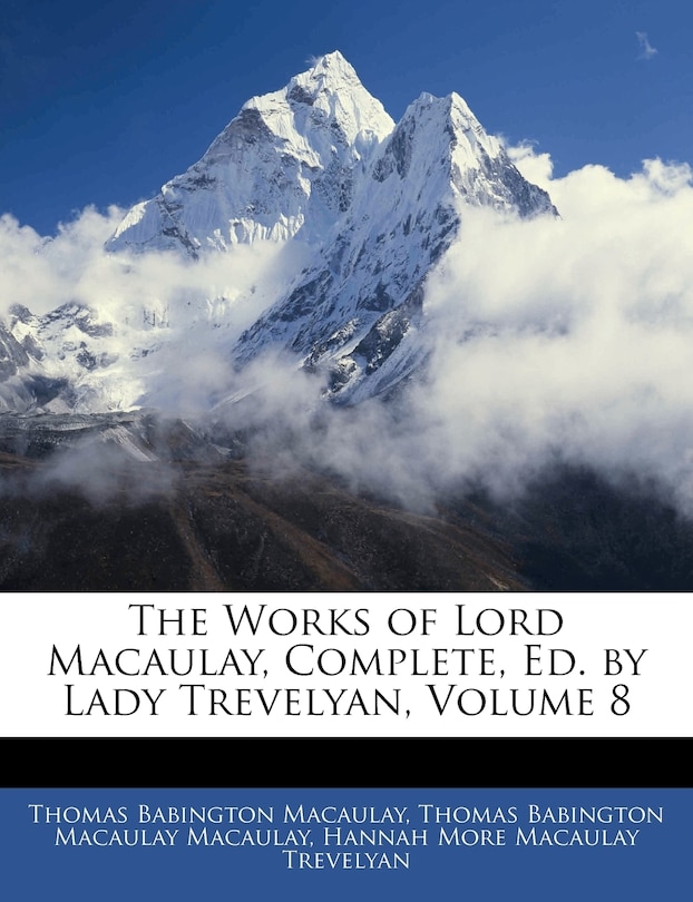 Front cover_The Works Of Lord Macaulay, Complete, Ed. By Lady Trevelyan, Volume 8