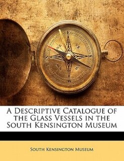 Couverture_A Descriptive Catalogue Of The Glass Vessels In The South Kensington Museum