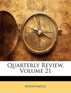 Quarterly Review, Volume 21