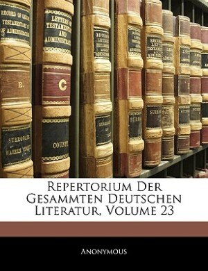 Front cover_Repertorium Der Gesammten Deutschen Literatur, Volume 23