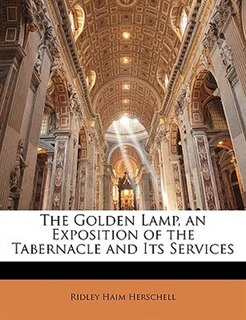 The Golden Lamp, An Exposition Of The Tabernacle And Its Services