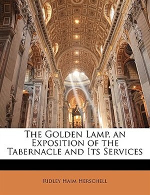 The Golden Lamp, An Exposition Of The Tabernacle And Its Services