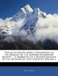 Travels In South Africa, Undertaken At The Request Of The London Missionary Society ...: A Narrative Of A Second Journey In The Interior Of That Country, Volume 1