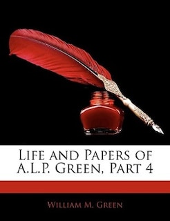 Front cover_Life And Papers Of A.l.p. Green, Part 4