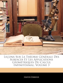 Front cover_Leçons Sur La Théorie Générale Des Surfaces Et Les Applications Géométriques Du Calcul Infinitésimal, Volume 3