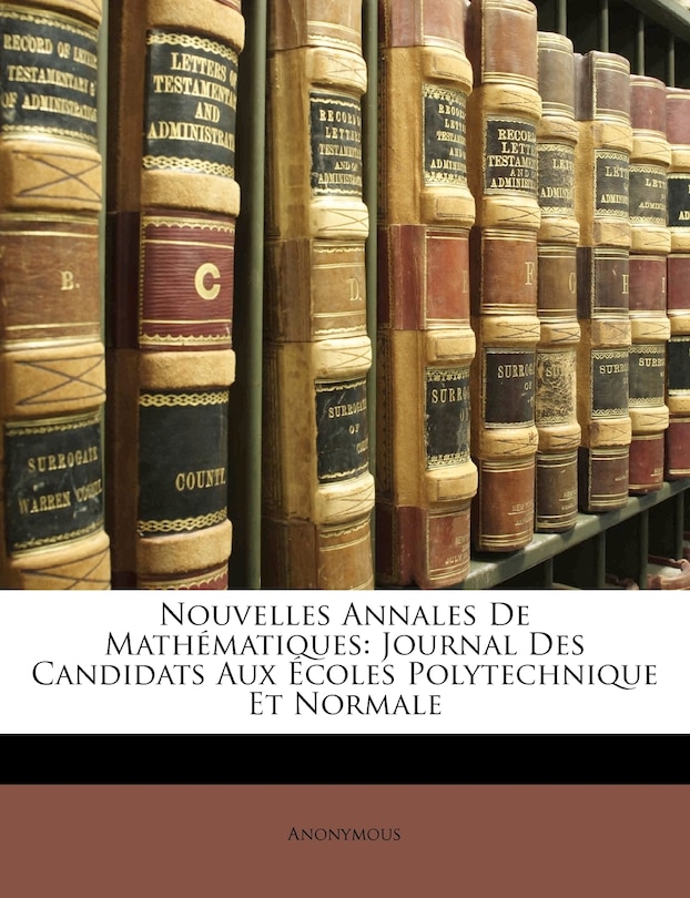 Nouvelles Annales De Mathématiques: Journal Des Candidats Aux Écoles Polytechnique Et Normale