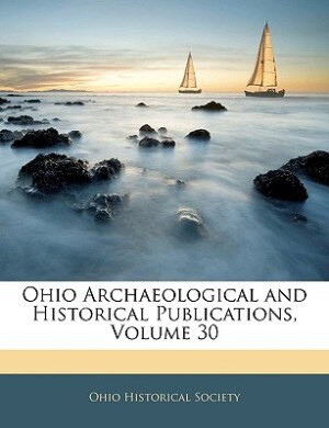 Ohio Archaeological And Historical Publications, Volume 30