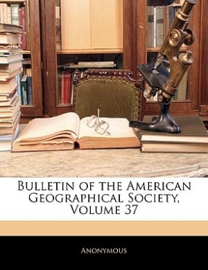 Couverture_Bulletin Of The American Geographical Society, Volume 37