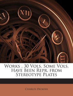 Front cover_Works . 30 Vols. Some Vols. Have Been Repr. From Stereotype Plates