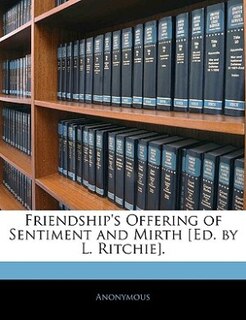Front cover_Friendship's Offering Of Sentiment And Mirth [ed. By L. Ritchie].
