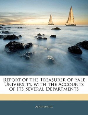 Couverture_Report Of The Treasurer Of Yale University, With The Accounts Of Its Several Departments