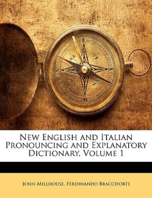 Front cover_New English And Italian Pronouncing And Explanatory Dictionary, Volume 1