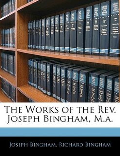 Front cover_The Works Of The Rev. Joseph Bingham, M.a.