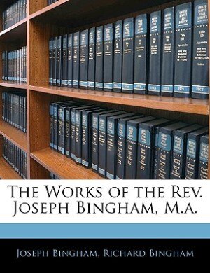 Front cover_The Works Of The Rev. Joseph Bingham, M.a.